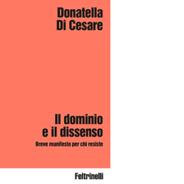 Il dominio e il dissenso. Breve manifesto per chi resiste