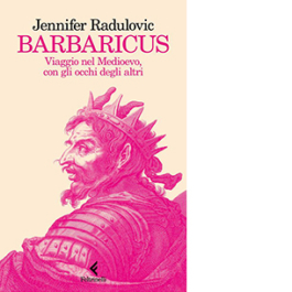 Barbaricus. Viaggio nel Medioevo, con gli occhi degli altri