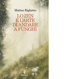 Lo Zen e l'arte di andare a funghi