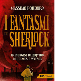I fantasmi di Sherlock. Le indagini da brivido di Holmes e Watson
