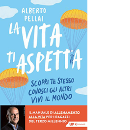 La vita ti aspetta. Scopri te stesso, conosci gli altri, vivi il mondo
