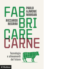 Fabbricare carne. Tecnologia e allevamenti del futuro