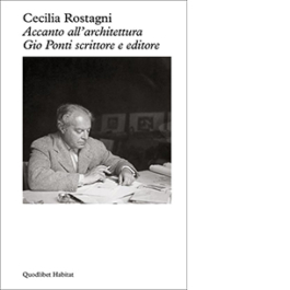 Accanto all'architettura. Gio Ponti scrittore e editore