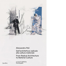 Alessandro Poli. Dall'architettura radicale alla cultura materiale-From radical architecture to material culture. Ediz. bilingue