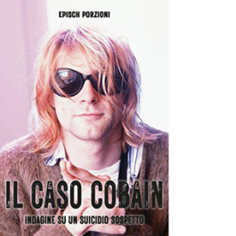 Il caso Cobain. Indagine su un suicidio sospetto