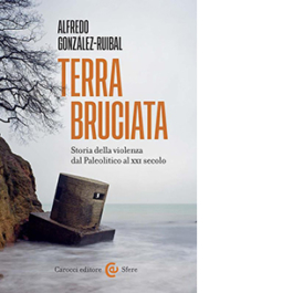 Terra bruciata. Storia della violenza dal Paleolitico al XXI secolo