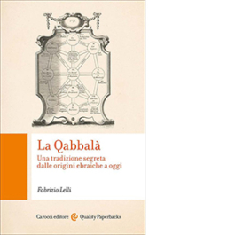 La Qabbalà. Una tradizione segreta dalle origini ebraiche a oggi