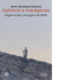 Opinioni e indulgenze. Pagine d'arte, di luoghi e di affetti