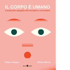Il corpo è umano. L'anatomia spiegata alle bambine e ai bambini