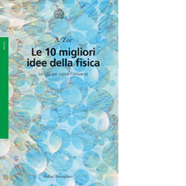 Le 10 migliori idee della fisica. Le basi per capire l'Universo