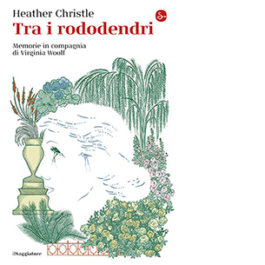 Tra i rododendri. Memorie in compagnia di Virginia Woolf