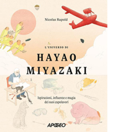 L'universo di Hayao Miyazaki. Ispirazioni, influenze e magia dei suoi capolavori