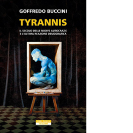Tyrannis. Il secolo delle nuove autocrazie e l'ultima reazione democratica