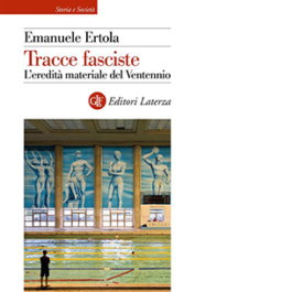 Tracce fasciste. L'eredità materiale del Ventennio
