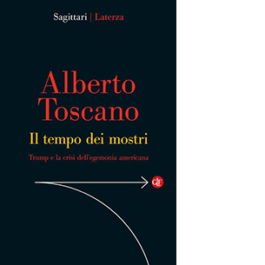 Il tempo dei mostri. Trump e la crisi dell’egemonia americana