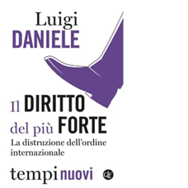 Il diritto del più forte. La distruzione dell’ordine internazionale