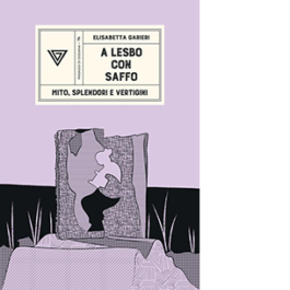 A Lesbo con Saffo. Mito, splendori e vertigini