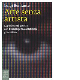 Arte senza artista. Esperimenti estetici con l’intelligenza artificiale generativa