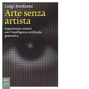 Arte senza artista. Esperimenti estetici con l’intelligenza artificiale generativa