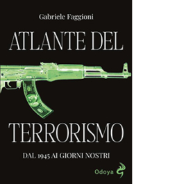 Atlante del terrorismo. Dal 1945 ai giorni nostri