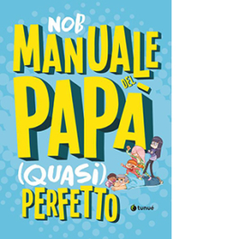 Manuale del papà (quasi) perfetto
