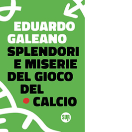 Splendori e miserie del gioco del calcio