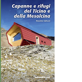 Capanne e rifugi del Ticino e della Mesolcina
