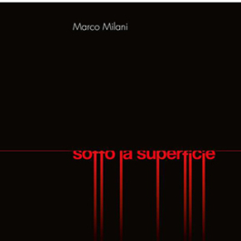 Marco Milani. Sotto la superficie