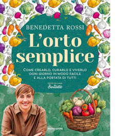 L'orto semplice. Come crearlo, curarlo e viverlo ogni giorno in modo facile e alla portata di tutti