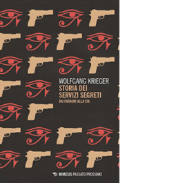 Storia dei servizi segreti. Dai faraoni alla Cia