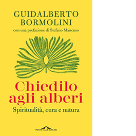 Chiedilo agli alberi. Spiritualità, cura e natura