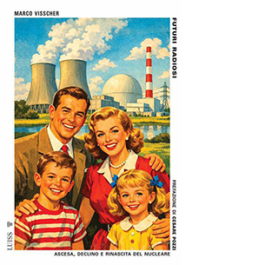 Futuri radiosi. Ascesa, declino e rinascita del nucleare