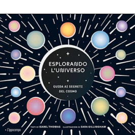 Esplorando l'universo. Guida ai segreti del cosmo