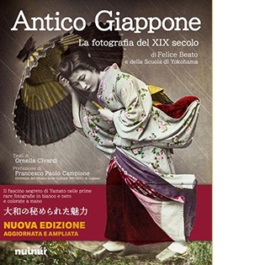 Antico Giappone. La fotografia del XIX secolo di Felice Beato e della scuola di Yokohama