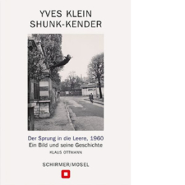 Yves Klein - Shunk-Kender. Der Sprung in die Leere, 1960 Ein Bild und seine Geschichte