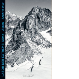 Labor der Extreme. Klima - Alpen - Architektur. Architekten, Wanderer, Kletterer, Klimainteressierte