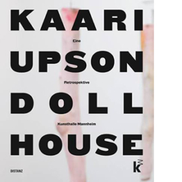 Kaari Upson: Doll house. Eine Retrospektive