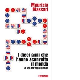 I dieci anni che hanno sconvolto il mondo. La fine dell'ordine globale