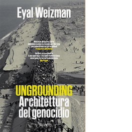 Ungrounding. Architettura di un genocidio