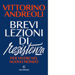 Brevi lezioni di resistenza. Per vivere nel nuovo mondo