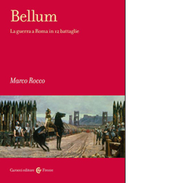 Bellum. La guerra a Roma in 12 battaglie