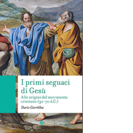 I primi seguaci di Gesù. Alle origini del movimento cristiano (30-70 d.C.)