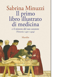 Il primo libro illustrato di medicina e il mistero del suo curatore (Venezia 1491-1494)