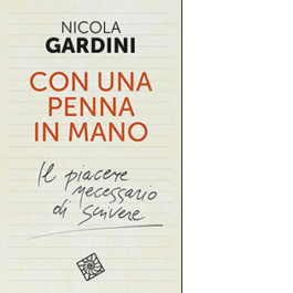 Con una penna in mano. Il piacere necessario di scrivere