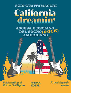 California dreamin'. Ascesa e declino del sogno (rock) americano