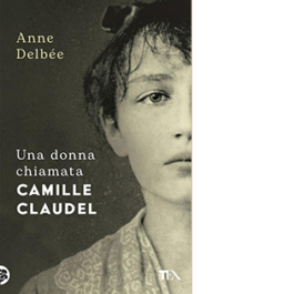 Una donna chiamata Camille Claudel