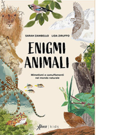 Enigmi animali. Mimetismi e camuffamenti nel mondo naturale