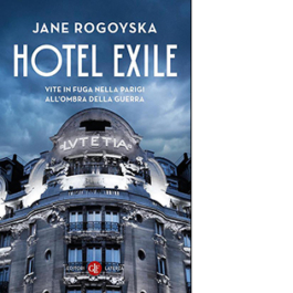 Hotel Exile. Vite in fuga nella Parigi all'ombra della guerra