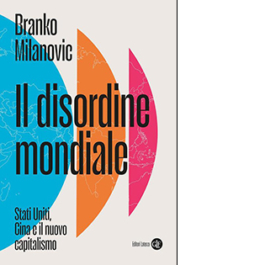 Il disordine mondiale. Stati Uniti, Cina e il nuovo capitalismo