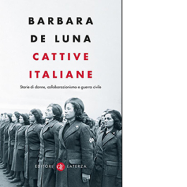 Cattive italiane. Storie di donne, collaborazionismo e guerra civile